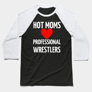 Hot Moms Professional Wrestlers Baseball T-Shirt